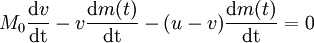 M_0 \frac{\mathrm{d}v}{\mathrm{dt}} - v \frac{\mathrm{d}m(t)}{\mathrm{dt}} - (u-v) \frac{\mathrm{d}m(t)}{\mathrm{dt}} = 0