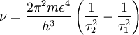 \nu = \frac{2\pi^2me^4}{h^3} \left( \frac{1}{\tau_2^2} - \frac{1}{\tau_1^2} \right)