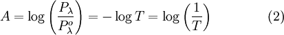 A=\log \left ( \frac{P_\lambda}{P_\lambda^o} \right ) = - \log T = \log \left ( \frac{1}{T} \right ) \qquad \qquad (2)