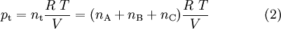 p_\text{t} = n_\text{t} \frac{R\ T}{V} = (n_\text{A} + n_\text{B} + n_\text{C})\frac{R\ T}{V} \qquad \qquad (2)