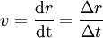 v=\frac{\mathrm{d}r}{\mathrm{dt}}=\frac{\Delta r}{\Delta t}