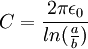 C = \frac{2 \pi \epsilon_0}{ln(\frac{a}{b})}
