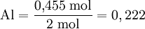  \text {Al} = \frac {\text{0,455 mol}} {\text{2 mol}} = 0,222 