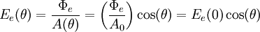 E_e(\theta) = \frac{\Phi_e}{A(\theta)} = \left(\frac{\Phi_e}{A_0}\right)\cos(\theta) = E_e(0)\cos(\theta)