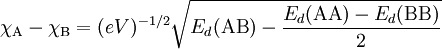 \chi_\text{A} - \chi_\text{B} = (eV)^{-1/2} \sqrt{E_d(\text{AB}) - \frac{E_d(\text{AA}) - E_d(\text{BB})} {2}}
