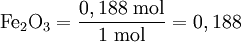 \text {Fe}_2 \text{O}_3 = \frac{0,188 \text{ mol}} {1 \text{ mol}} = 0,188 