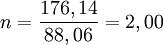 n=\frac{176,14}{88,06}=2,00