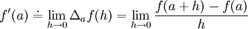  f'(a)\doteq \lim_{h\to 0}  \Delta_af(h)= \lim_{h\to 0} \frac{f(a+h)-f(a)}{h} 