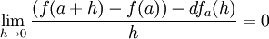 \displaystyle \lim_{h\to 0} \frac {(f(a+h)-f(a))- df_a(h)}{h}=0 