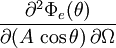 \displaystyle \frac{\partial^2 \Phi_e (\theta)}{\partial (A\,\cos\theta) \, \partial \Omega}
