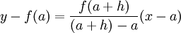 \displaystyle y-f(a)=\frac{f(a+h)}{(a+h)-a}(x-a) 